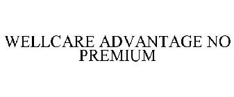 WELLCARE ADVANTAGE NO PREMIUM