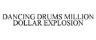 DANCING DRUMS MILLION DOLLAR EXPLOSION