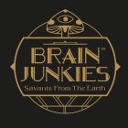 BRAIN JUNKIES SAVANTS FROM THE EARTH