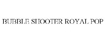 BUBBLE SHOOTER ROYAL POP
