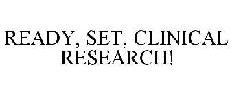READY, SET, CLINICAL RESEARCH!