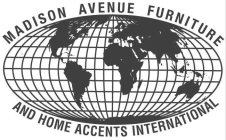 MADISON AVENUE FURNITURE AND HOME ACCENTS INTERNATIONAL