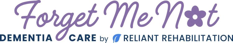FORGET ME NOT DEMENTIA CARE BY RELIANT REHABILITATION