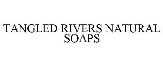 TANGLED RIVERS NATURAL SOAPS