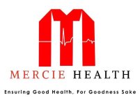 M MERCIE HEALTH ENSURING GOOD HEALTH, FOR GOODNESS SAKE