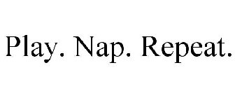 PLAY. NAP. REPEAT.