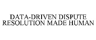 DATA-DRIVEN DISPUTE RESOLUTION MADE HUMAN