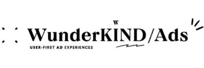 W WUNDERKIND/ADS USER-FIRST AD EXPERIENCES