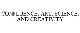 CONFLUENCE: ART, SCIENCE, AND CREATIVITY
