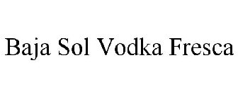 BAJA SOL VODKA FRESCA