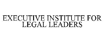 EXECUTIVE INSTITUTE FOR LEGAL LEADERS