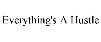 EVERYTHING'S A HUSTLE
