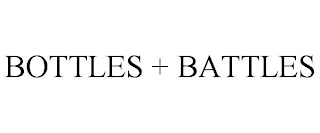BOTTLES + BATTLES