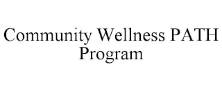 COMMUNITY WELLNESS PATH PROGRAM