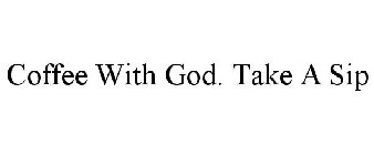 COFFEE WITH GOD. TAKE A SIP