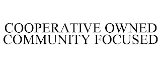 COOPERATIVE OWNED COMMUNITY FOCUSED