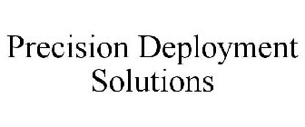 PRECISION DEPLOYMENT SOLUTIONS