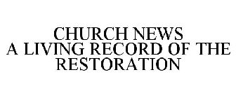 CHURCH NEWS A LIVING RECORD OF THE RESTORATION
