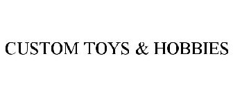 CUSTOM TOYS & HOBBIES