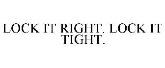 LOCK IT RIGHT. LOCK IT TIGHT.