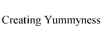CREATING YUMMYNESS