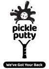 PICKLE PUTTY WE'VE GOT YOUR BACK