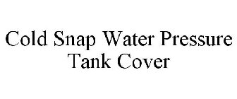COLD SNAP WATER PRESSURE TANK COVER