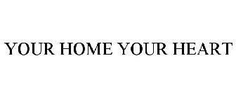 YOUR HOME YOUR HEART