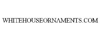 WHITEHOUSEORNAMENTS.COM