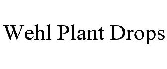 WEHL PLANT DROPS