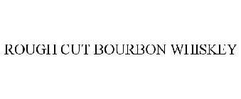 ROUGH CUT BOURBON WHISKEY