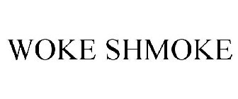 WOKE SHMOKE