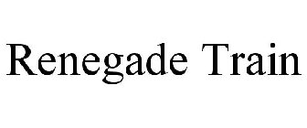 RENEGADE TRAIN
