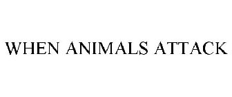 WHEN ANIMALS ATTACK