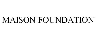 MAISON FOUNDATION