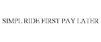 SIMPL RIDE FIRST PAY LATER