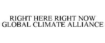 RIGHT HERE RIGHT NOW GLOBAL CLIMATE ALLIANCE