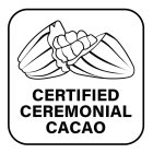 CERTIFIED CEREMONIAL CACAO