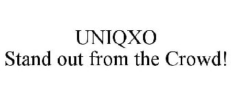 UNIQXO STAND OUT FROM THE CROWD!