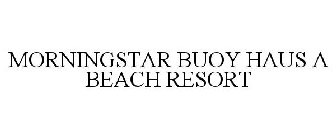 MORNINGSTAR BUOY HAUS A BEACH RESORT