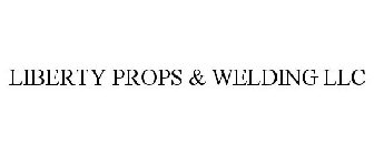 LIBERTY PROPS & WELDING LLC