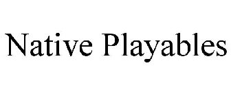 NATIVE PLAYABLES