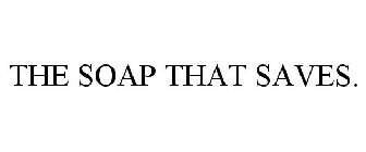THE SOAP THAT SAVES.