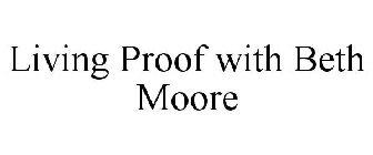 LIVING PROOF WITH BETH MOORE