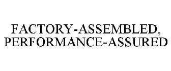 FACTORY-ASSEMBLED, PERFORMANCE-ASSURED
