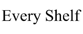 EVERY SHELF