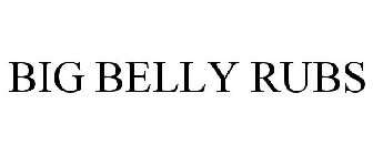 BIG BELLY RUBS