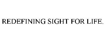 REDEFINING SIGHT FOR LIFE.