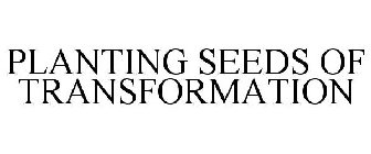 PLANTING SEEDS OF TRANSFORMATION