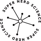 SUPER NERD SCIENCE SUPER NERD SCIENCE